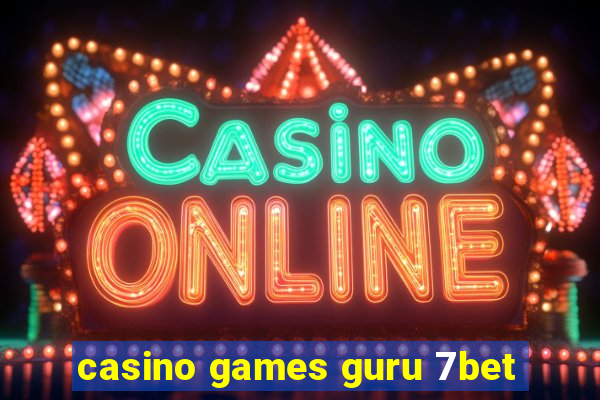 casino games guru 7bet